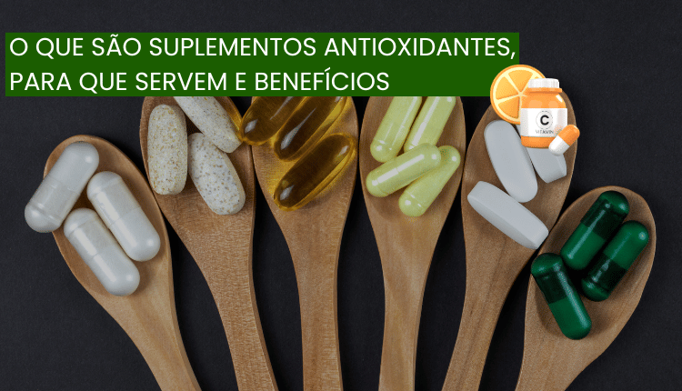 O que são suplementos antioxidantes, para que servem e benefícios.