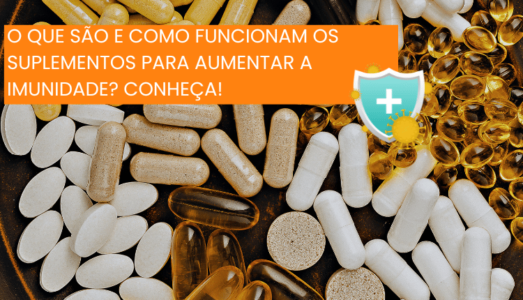 O que são e como funcionam os suplementos para aumentar a imunidade? Conheça!