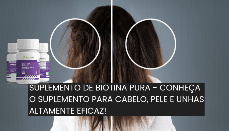 Suplemento de biotina pura - Conheça o suplemento para cabelo, pele e unhas altamente eficaz!