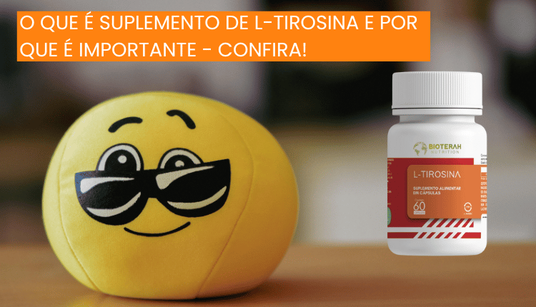 O que é suplemento de L-Tirosina e porque é importante – Confira!