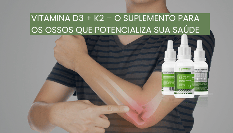 Vitamina D3 + K2 – O suplemento para os ossos que potencializa sua saúde