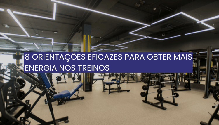 8 orientações eficazes para obter mais energia nos treinos