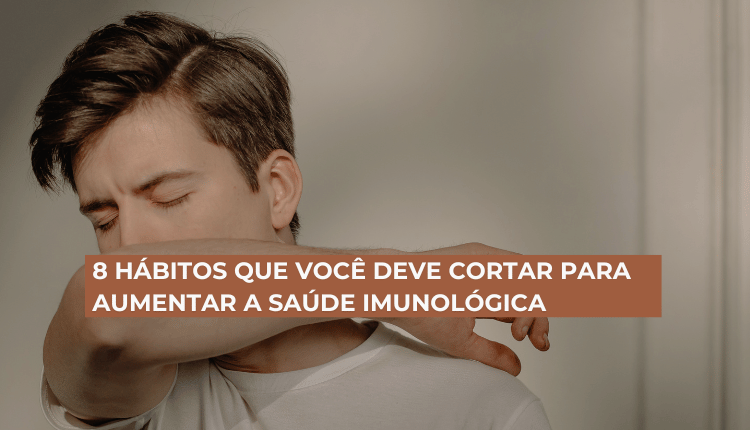 8 hábitos que você deve cortar para aumentar a saúde imunológica